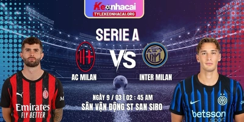 Soi Kèo AC Milan Vs Inter Milan 02h45 09/03 | Vòng 28 Giải Bóng Serie A 1 Soi Kèo AC Milan Vs Inter Milan 02h45 09/03 | Vòng 28 Giải Bóng Serie A