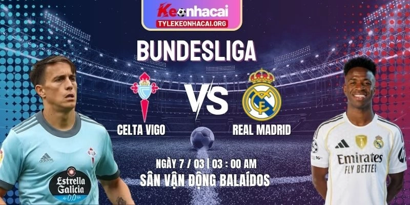 Soi Kèo Celta Vigo Vs Real Madrid 03h00 07/03 | Vòng 27 La Liga 2 Soi Kèo Celta Vigo Vs Real Madrid 03h00 07/03 | Vòng 27 La Liga