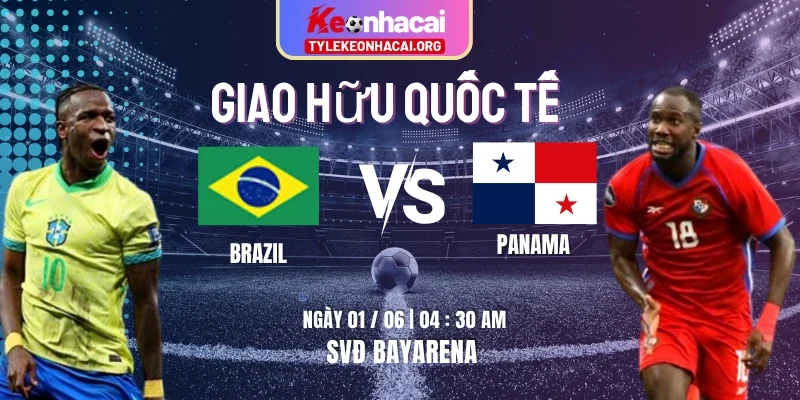 Soi Kèo Brazil vs Panama Lúc 04h30 Ngày 01/06 – Giao Hữu Quốc Tế