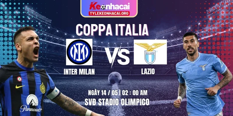 Soi Kèo Lazio vs Inter Milan 02h00 Thứ Năm 14/05 – Chung kết Coppa Italia
