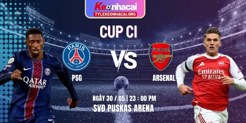 Soi Kèo PSG Vs Arsenal Lúc 23h00 Thứ Bảy Ngày 30/05 Chung Kết Cup C1